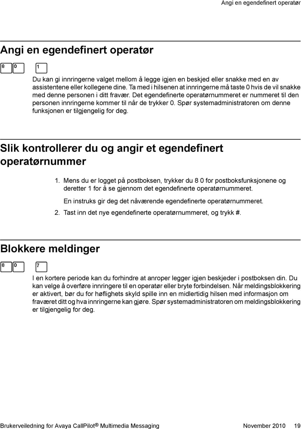 Det egendefinerte operatørnummeret er nummeret til den personen innringerne kommer til når de trykker 0. Spør systemadministratoren om denne funksjonen er tilgjengelig for deg.