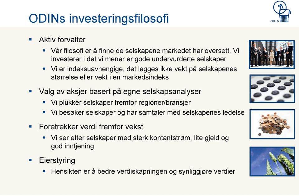 markedsindeks Valg av aksjer basert på egne selskapsanalyser Vi plukker selskaper fremfor regioner/bransjer Vi besøker selskaper og har samtaler med