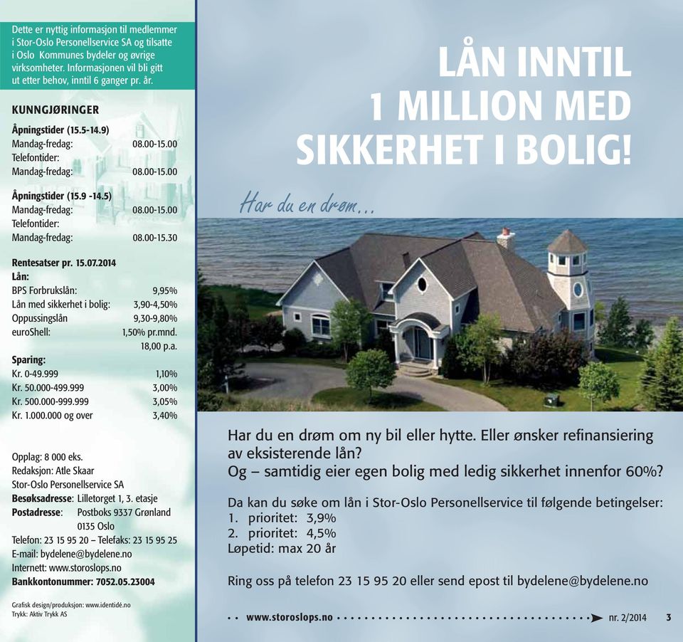 15.07.2014 Lån: BPS Forbrukslån: 9,95% Lån med sikkerhet i bolig: 3,90-4,50% Oppussingslån 9,30-9,80% euroshell: 1,50% pr.mnd. 18,00 p.a. Sparing: Kr. 0-49.999 1,10% Kr. 50.000-499.999 3,00% Kr. 500.