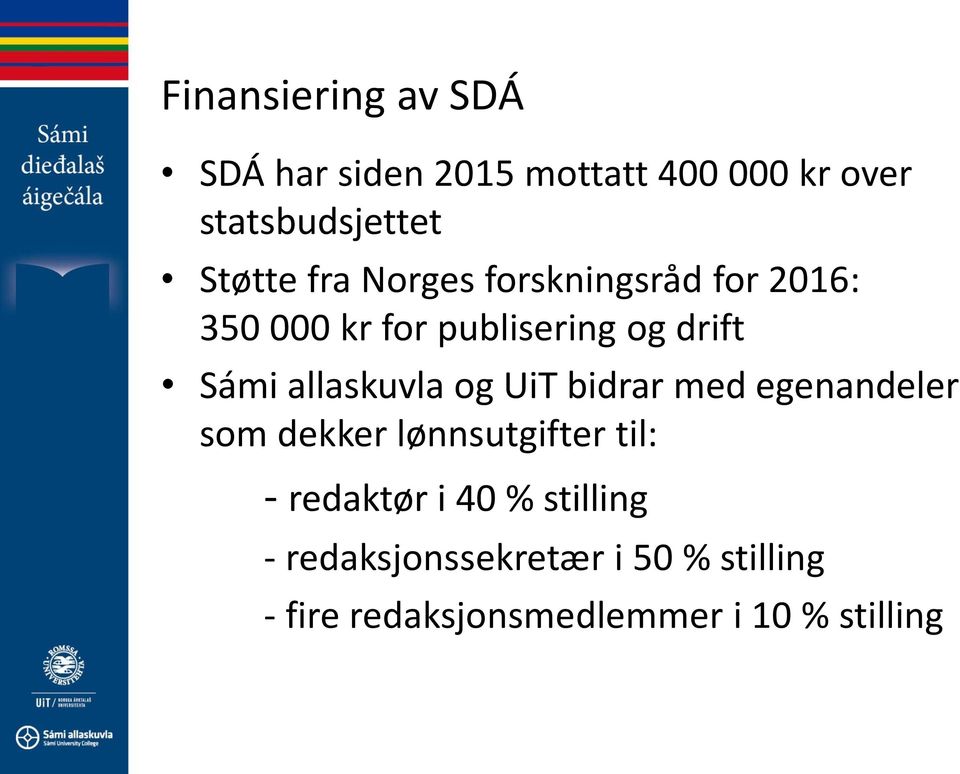 allaskuvla og UiT bidrar med egenandeler som dekker lønnsutgifter til: - redaktør i