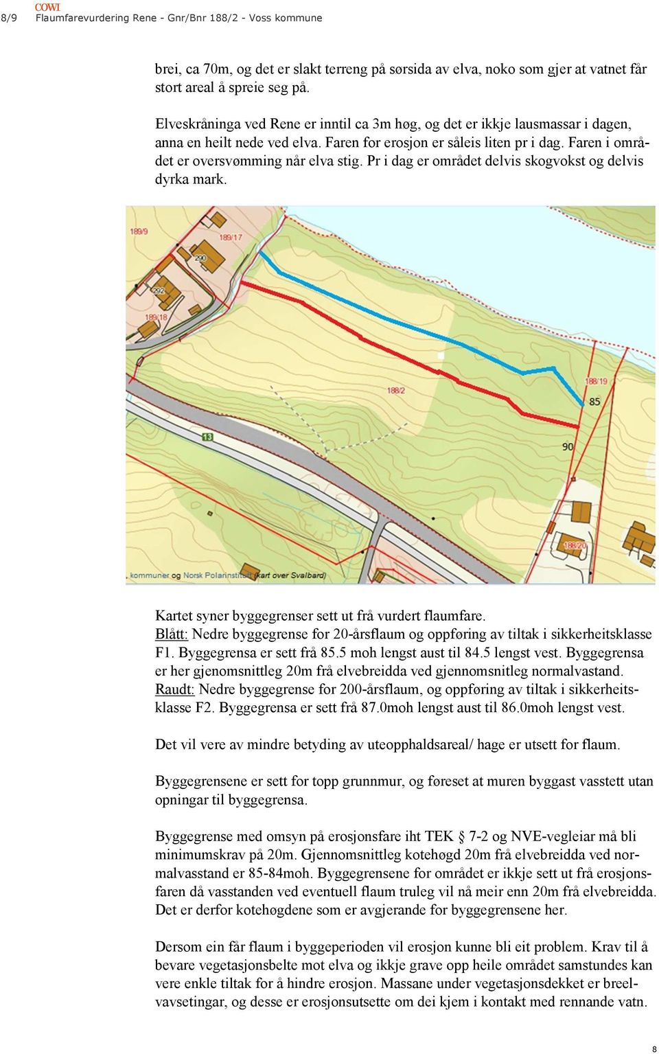 Pr i dag er området delvis skogvokst og delvis dyrka mark. Kartet syner byggegrenser sett ut frå vurdert flaumfare.