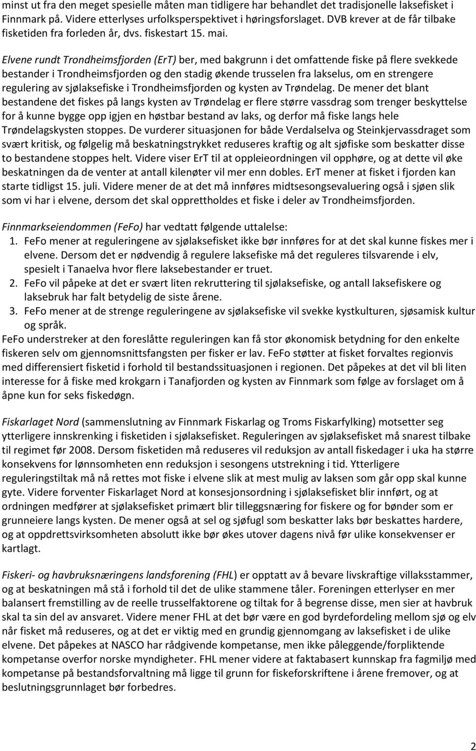 Elvene rundt Trondheimsfjorden (ErT) ber, med bakgrunn i det omfattende fiske på flere svekkede bestander i Trondheimsfjorden og den stadig økende trusselen fra lakselus, om en strengere regulering