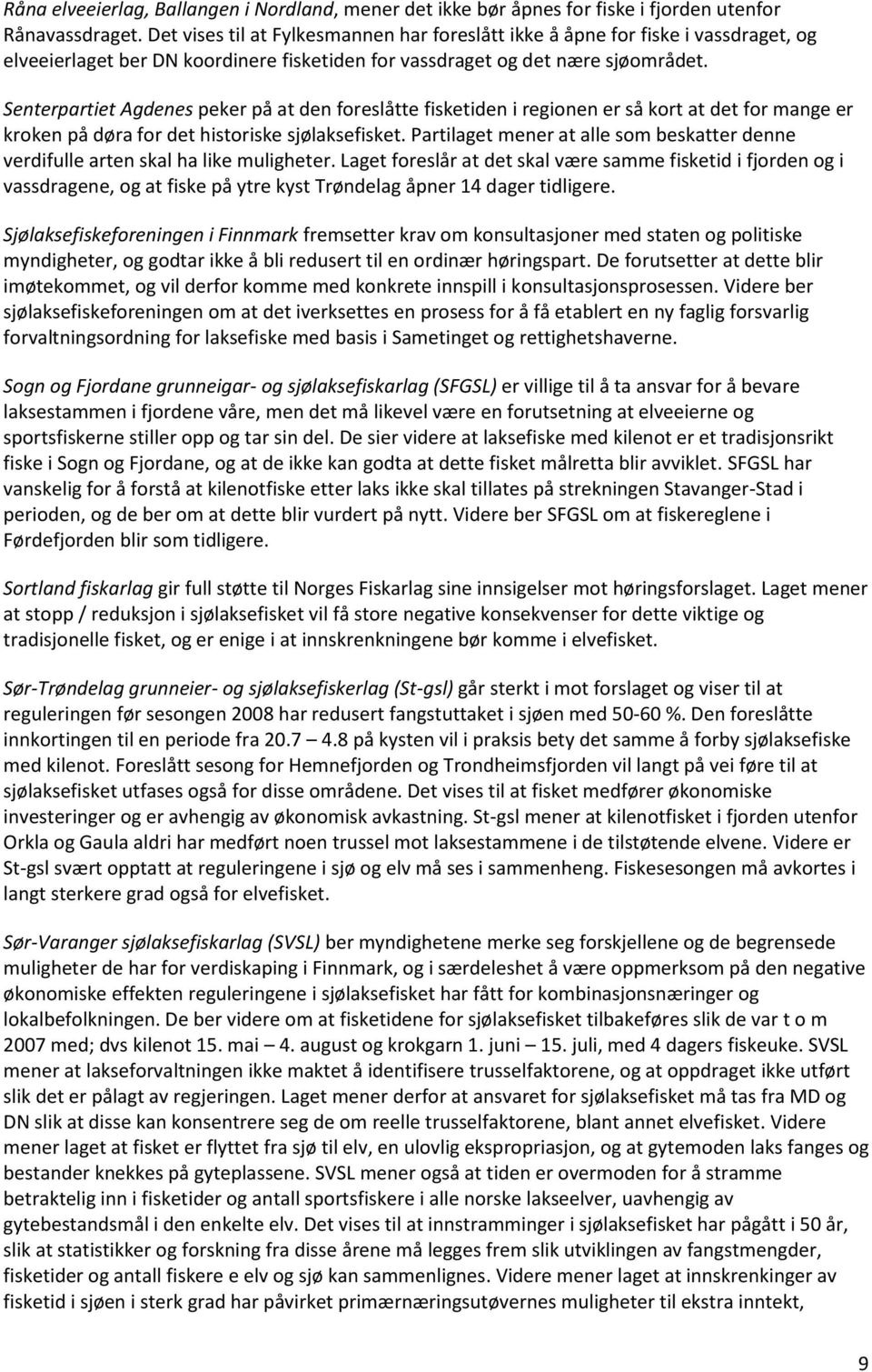 Senterpartiet Agdenes peker på at den foreslåtte fisketiden i regionen er så kort at det for mange er kroken på døra for det historiske sjølaksefisket.