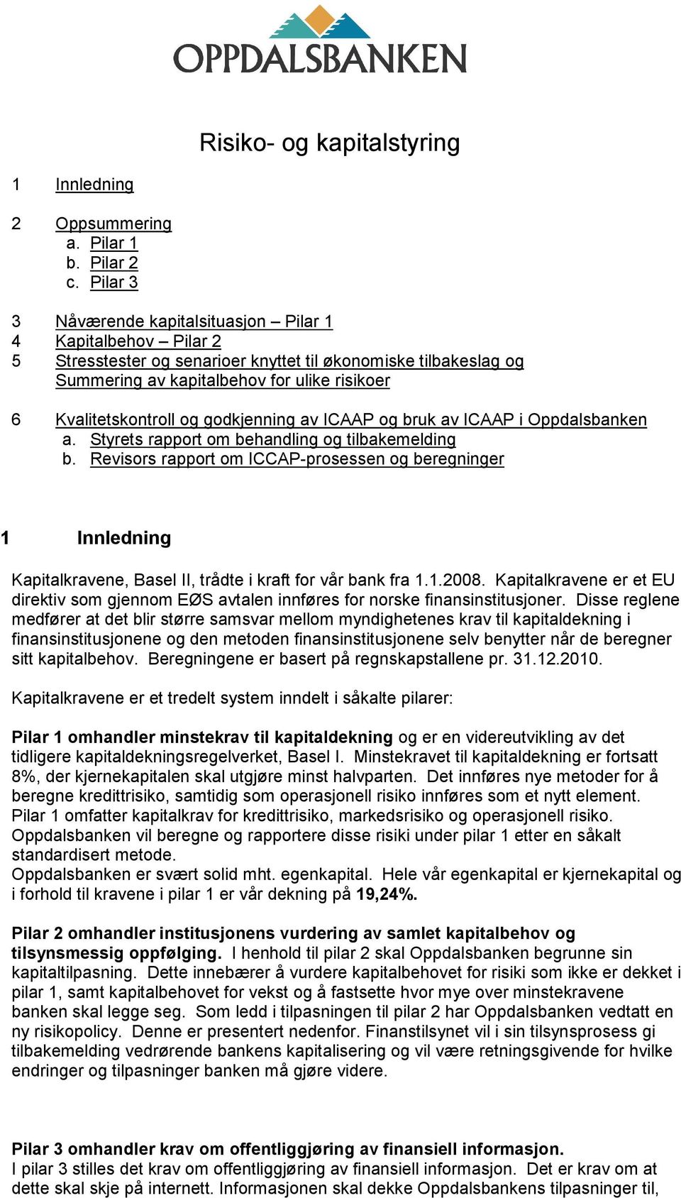 og godkjenning av ICAAP og bruk av ICAAP i Oppdalsbanken a. Styrets rapport om behandling og tilbakemelding b.