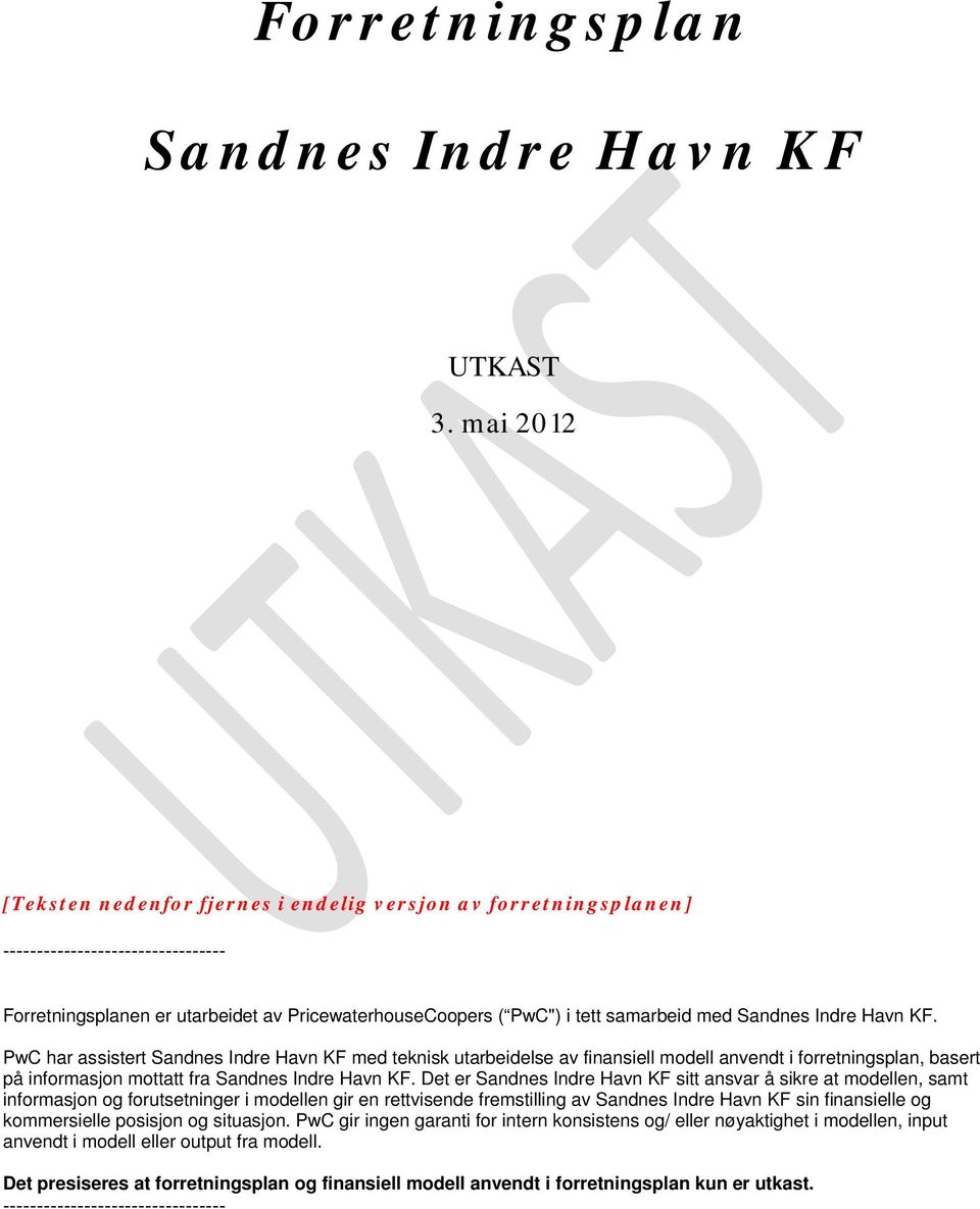 Sandnes Indre Havn KF. PwC har assistert Sandnes Indre Havn KF med teknisk utarbeidelse av finansiell modell anvendt i forretningsplan, basert på informasjon mottatt fra Sandnes Indre Havn KF.