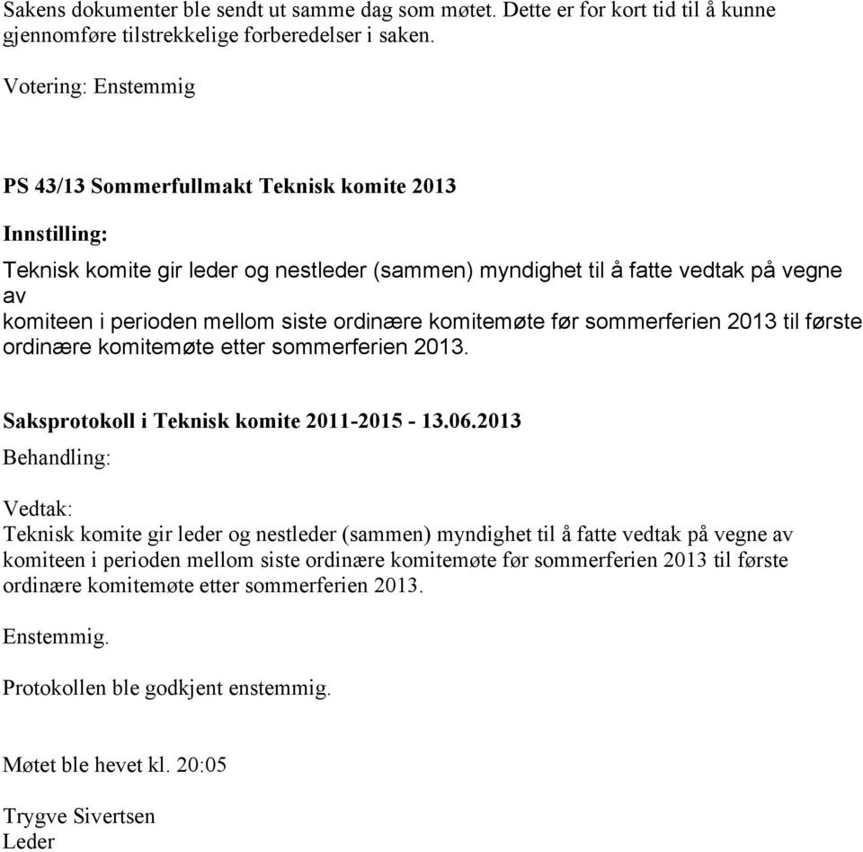 siste ordinære komitemøte før sommerferien 2013 til første ordinære komitemøte etter sommerferien 2013.