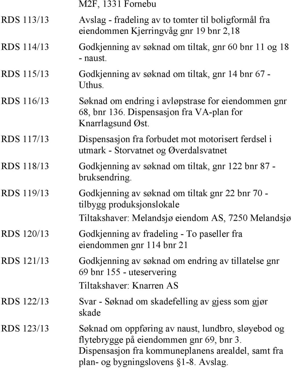 Dispensasjon fra forbudet mot motorisert ferdsel i utmark - Storvatnet og Øverdalsvatnet RDS 118/13 Godkjenning av søknad om tiltak, gnr 122 bnr 87 - bruksendring.