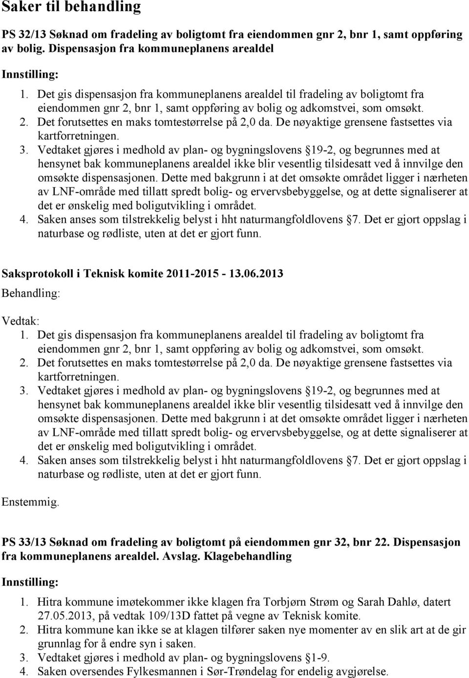 De nøyaktige grensene fastsettes via kartforretningen. 3.