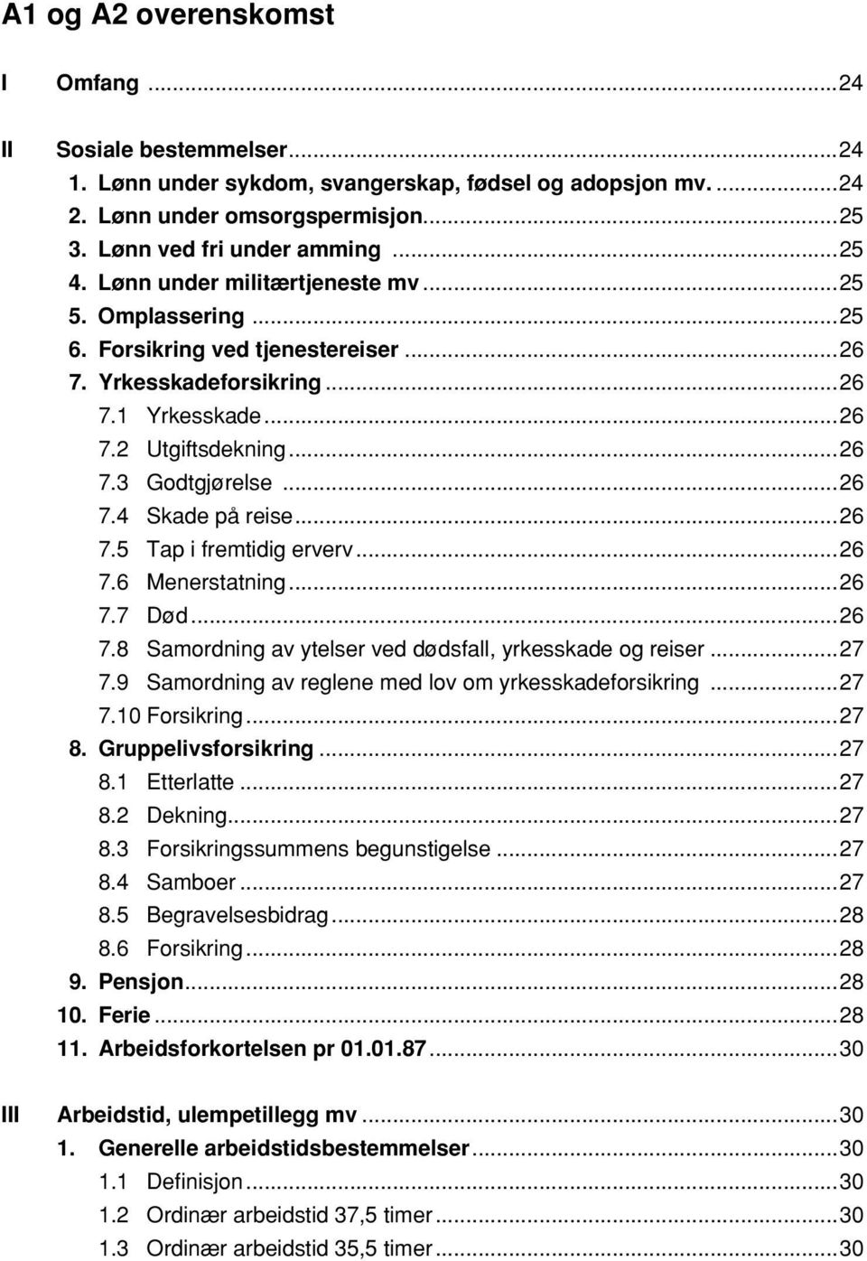 ..26 7.5 Tap i fremtidig erverv...26 7.6 Menerstatning...26 7.7 Død...26 7.8 Samordning av ytelser ved dødsfall, yrkesskade og reiser...27 7.9 Samordning av reglene med lov om yrkesskadeforsikring.