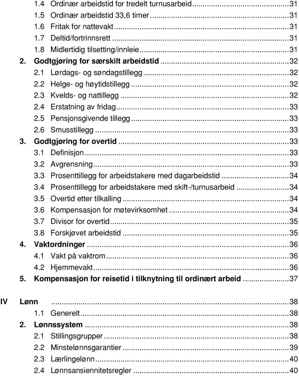 ..33 2.6 Smusstillegg...33 3. Godtgjøring for overtid...33 3.1 Definisjon...33 3.2 Avgrensning...33 3.3 Prosenttillegg for arbeidstakere med dagarbeidstid...34 3.