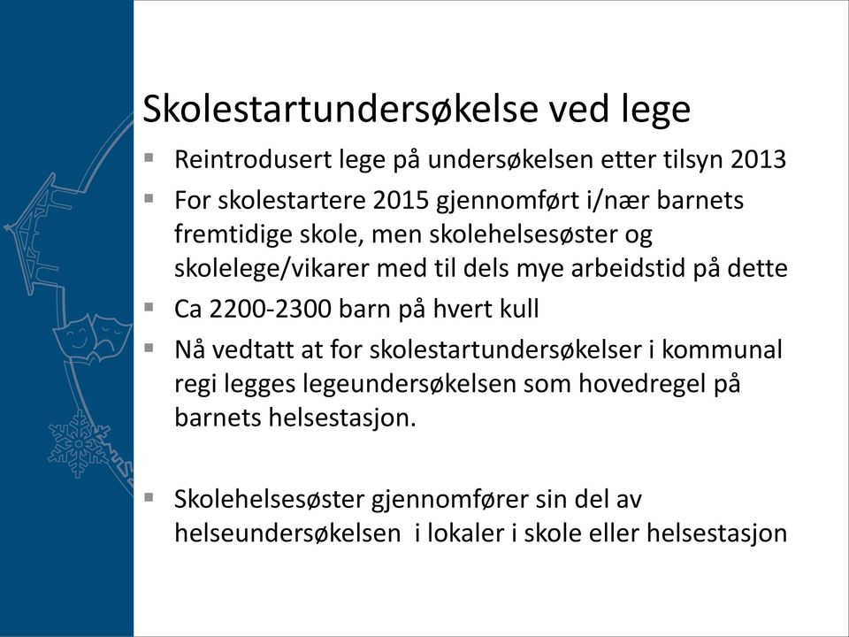 2200-2300 barn på hvert kull Nå vedtatt at for skolestartundersøkelser i kommunal regi legges legeundersøkelsen som