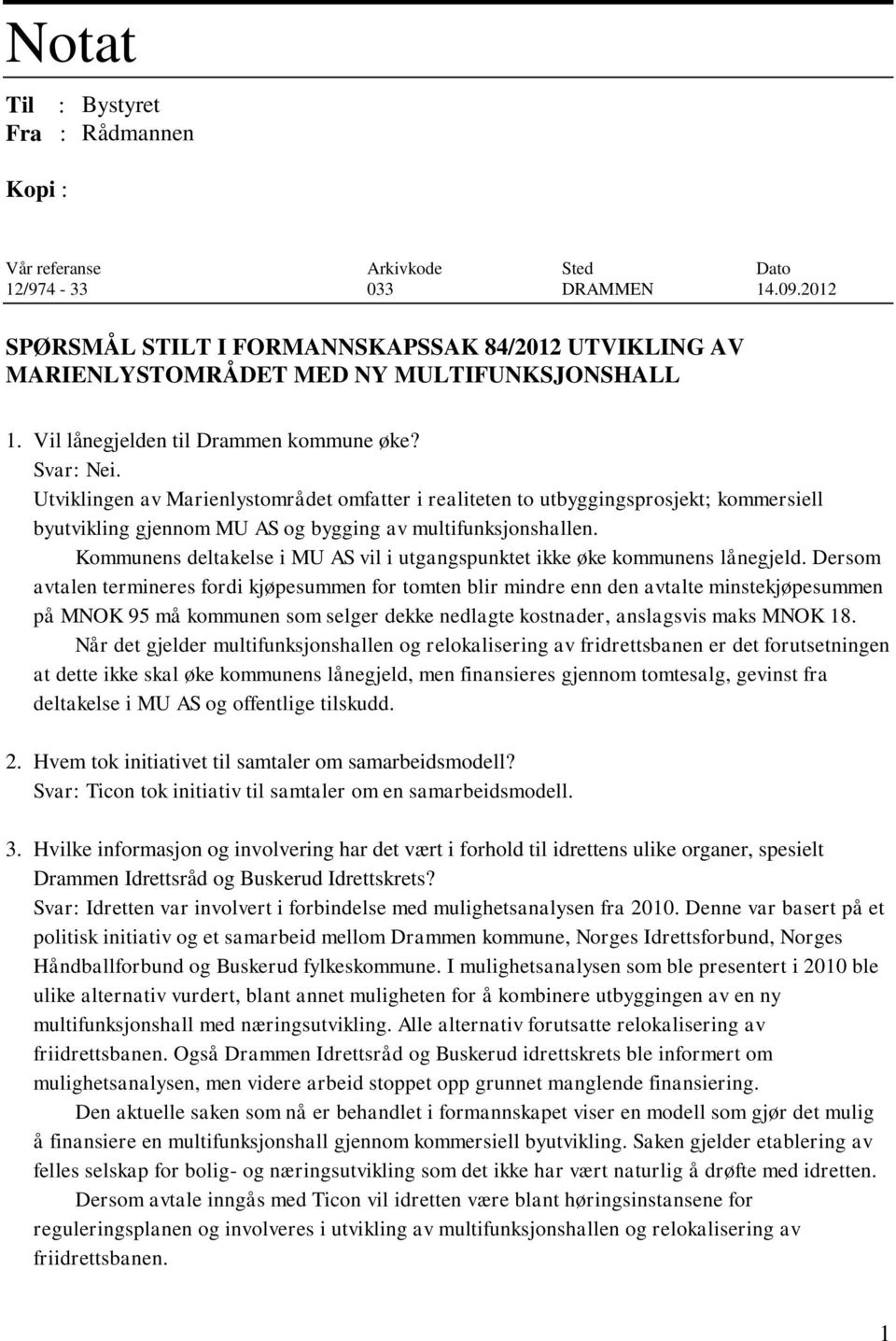 . Utviklingen av Marienlystområdet omfatter i realiteten to utbyggingsprosjekt; kommersiell byutvikling gjennom MU AS og bygging av multifunksjonshallen.