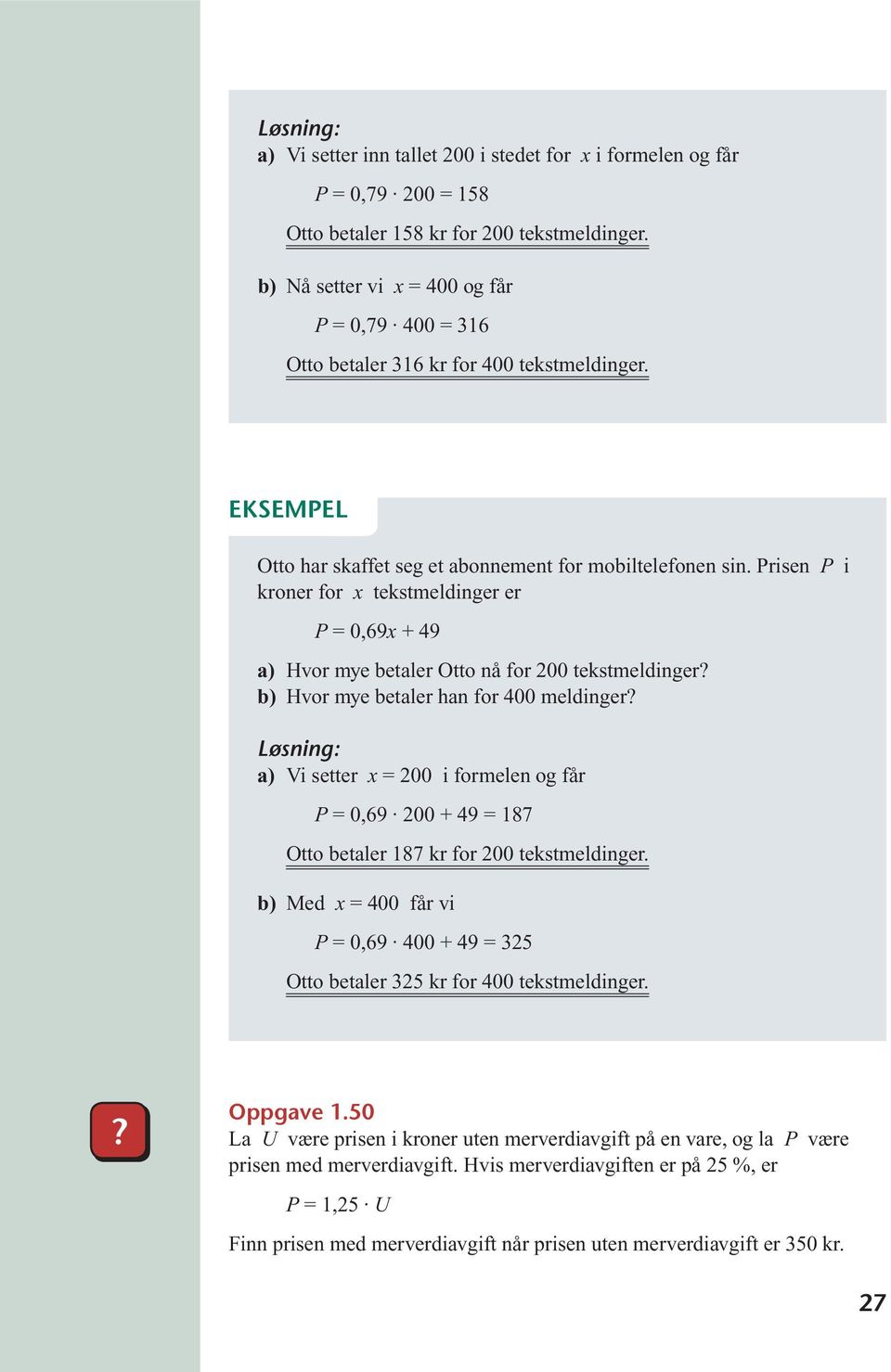 Prisen P i kroner for x tekstmeldinger er P 0,69x + 49 a) Hvor mye betaler Otto nå for 200 tekstmeldinger? b) Hvor mye betaler han for 400 meldinger?