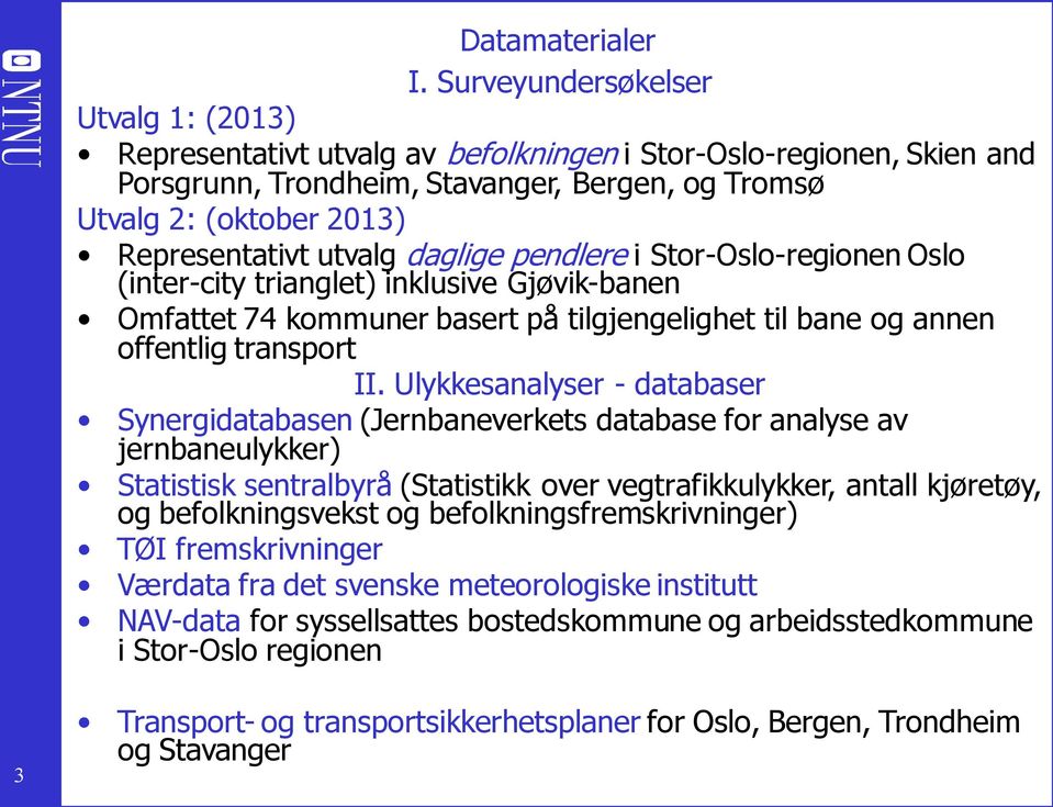 utvalg daglige pendlere i Stor-Oslo-regionen Oslo (inter-city trianglet) inklusive Gjøvik-banen Omfattet 74 kommuner basert på tilgjengelighet til bane og annen offentlig transport II.