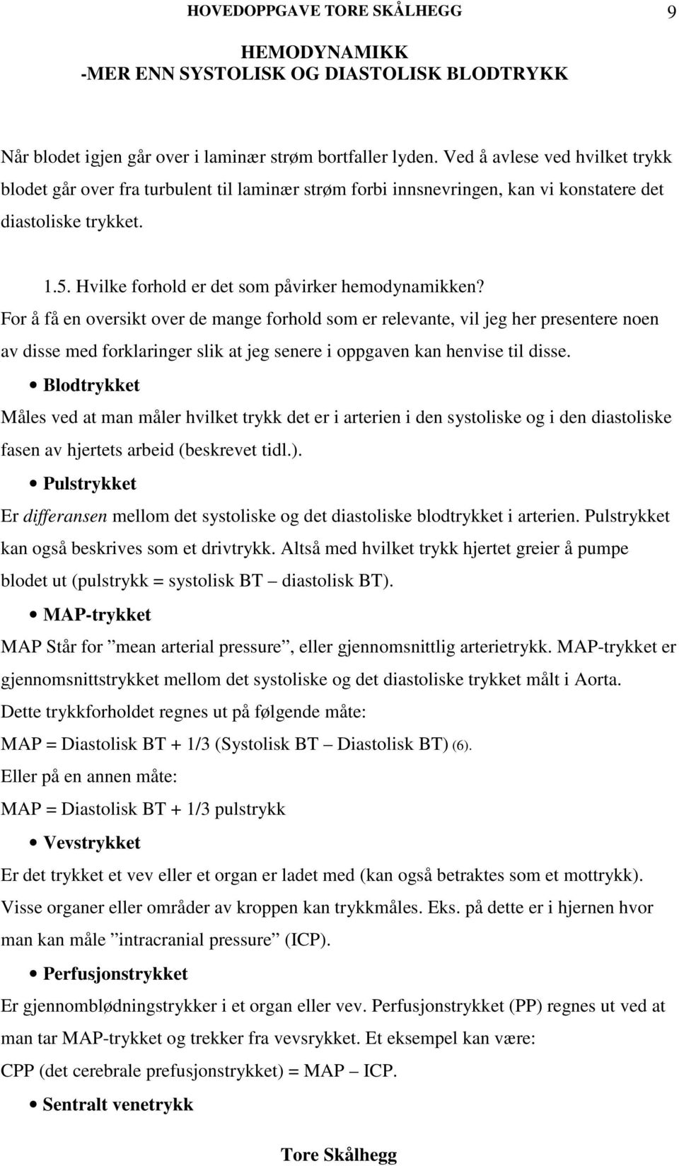 For å få en oversikt over de mange forhold som er relevante, vil jeg her presentere noen av disse med forklaringer slik at jeg senere i oppgaven kan henvise til disse.