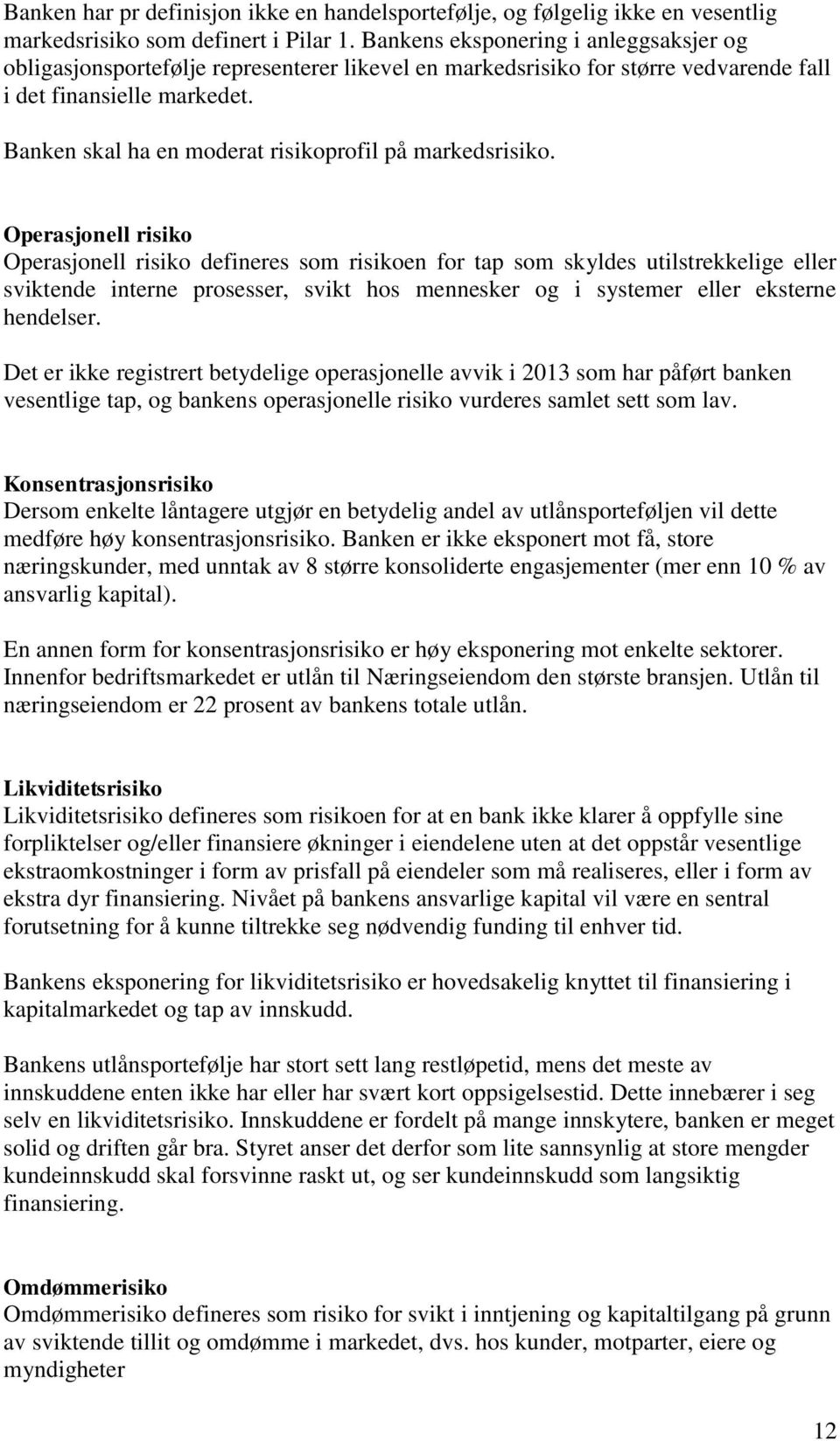 Banken skal ha en moderat risikoprofil på markedsrisiko.