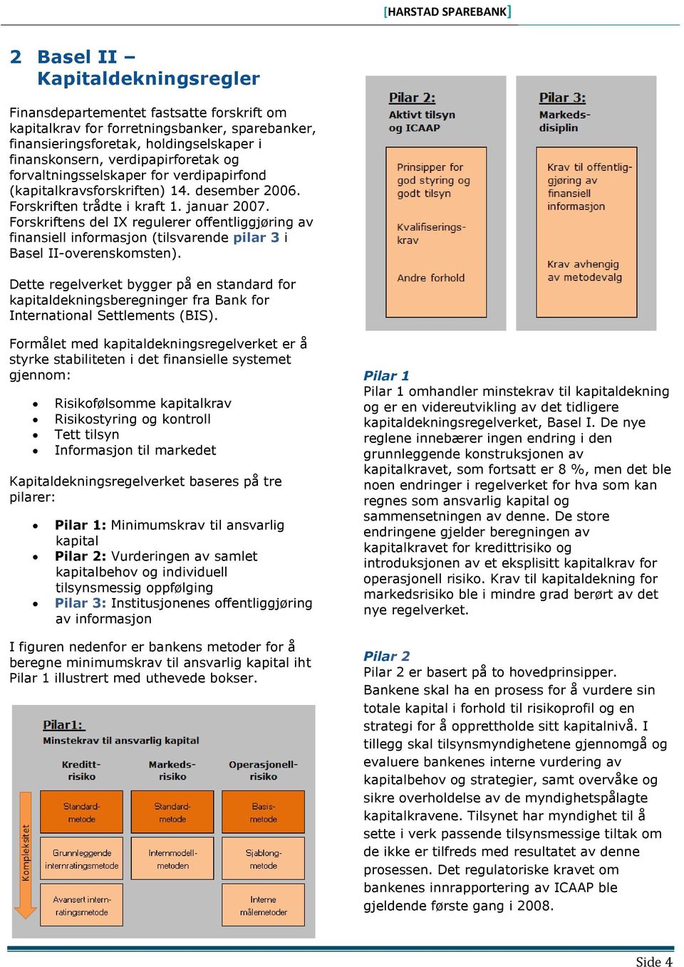 Forskriftens del IX regulerer offentliggjøring av finansiell informasjon (tilsvarende pilar 3 i Basel II-overenskomsten).