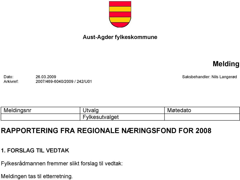 Meldingsnr Utvalg Møtedato Fylkesutvalget RAPPORTERING FRA REGIONALE