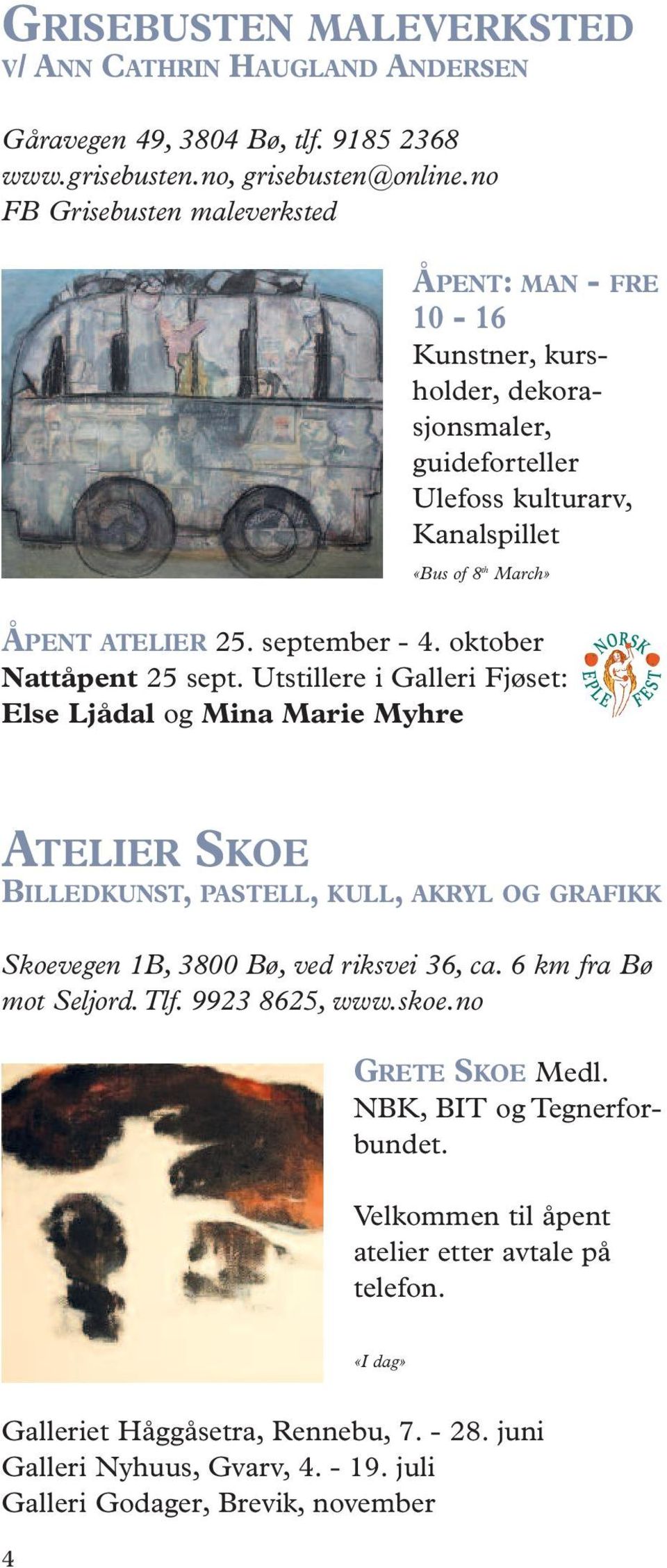 oktober Nattåpent 25 sept. Utstillere i Galleri Fjøset: Else Ljådal og Mina Marie Myhre ATELIER SKOE BILLEDKUNST, PASTELL, KULL, AKRYL OG GRAFIKK Skoevegen 1B, 3800 Bø, ved riksvei 36, ca.