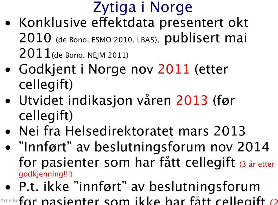 NEJM 2011) Godkjent i Norge nov 2011 (etter cellegift) Utvidet indikasjon våren 2013 (før