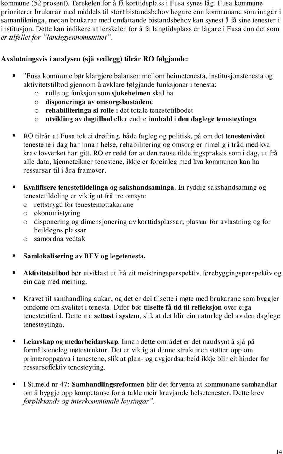 institusjon. Dette kan indikere at terskelen for å få langtidsplass er lågare i Fusa enn det som er tilfellet for landsgjennomsnittet.