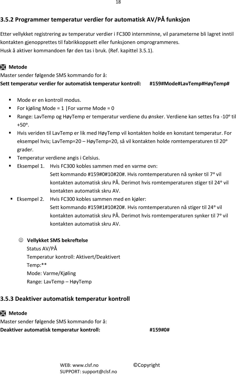 fabrikkoppsett eller funksjonen omprogrammeres. Husk å aktiver kommandoen før den tas i bruk. (Ref. kapittel 3.5.1).