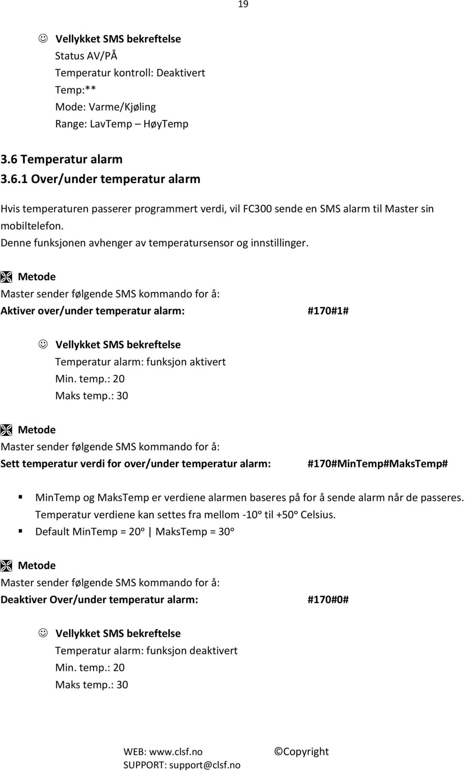 Denne funksjonen avhenger av temperatursensor og innstillinger. Aktiver over/under temperatur alarm: #170#1# Temperatur alarm: funksjon aktivert Min. temp.: 20 Maks temp.