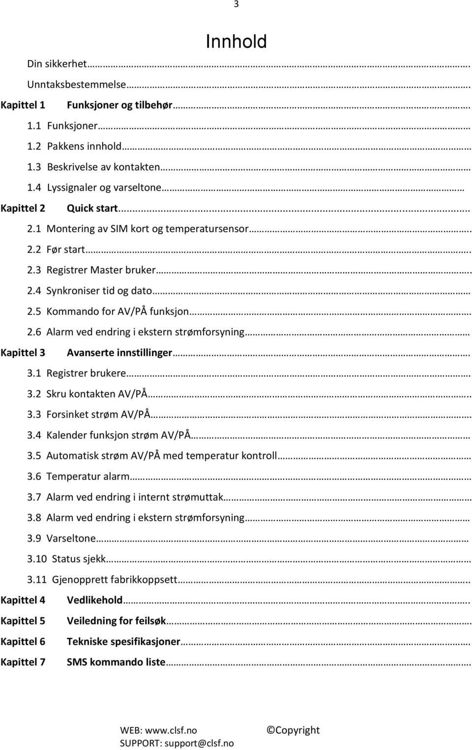 3.1 Registrer brukere. 3.2 Skru kontakten AV/PÅ.. 3.3 Forsinket strøm AV/PÅ. 3.4 Kalender funksjon strøm AV/PÅ 3.5 Automatisk strøm AV/PÅ med temperatur kontroll 3.6 Temperatur alarm 3.