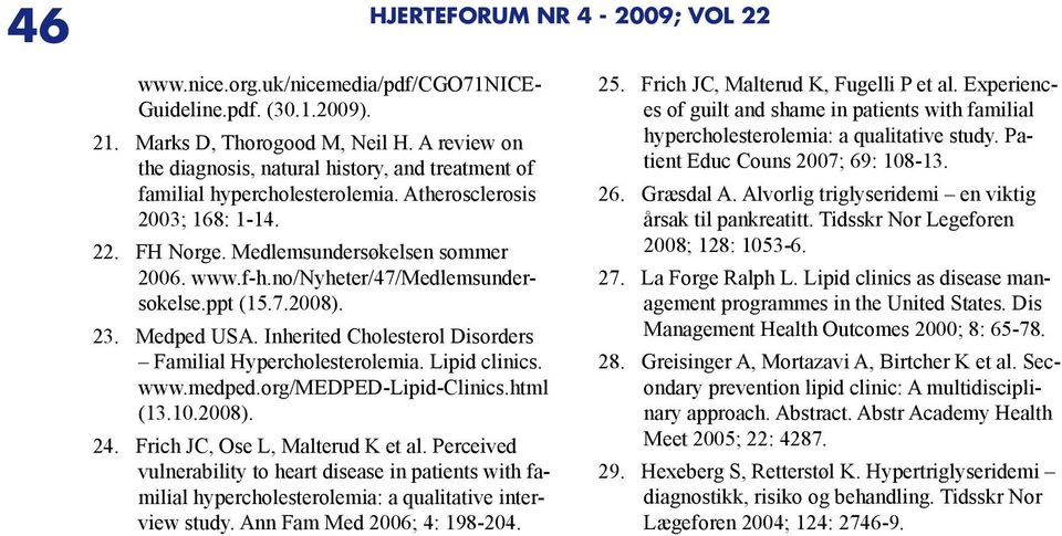 Inherited Cholesterol Disorders Familial Hypercholesterolemia. Lipid clinics. www.medped.org/medped-lipid-clinics.html (13.10.2008). 24. Frich JC, Ose L, Malterud K et al.