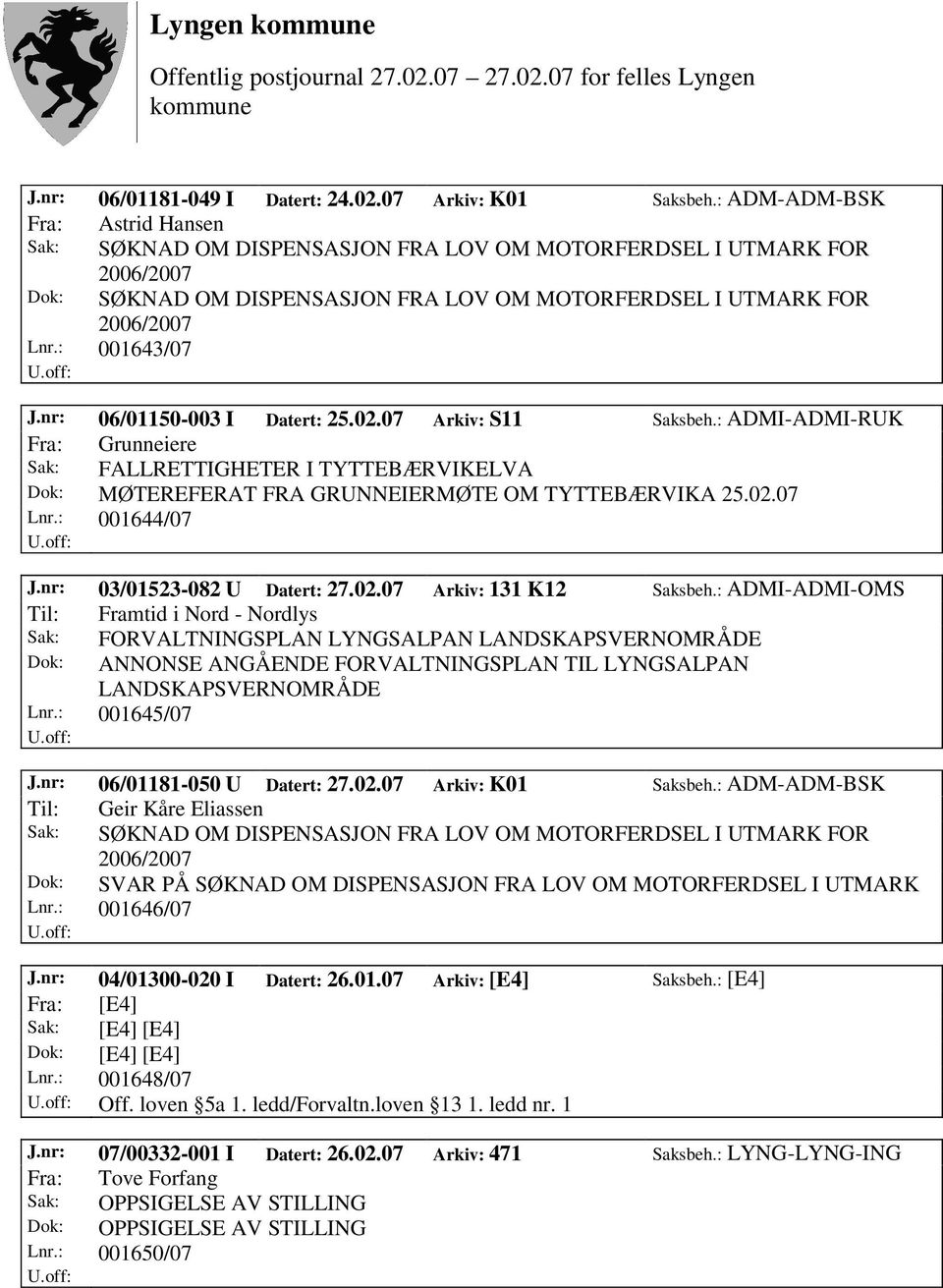 : 001644/07 J.nr: 03/01523-082 U Datert: 27.02.07 Arkiv: 131 K12 Saksbeh.