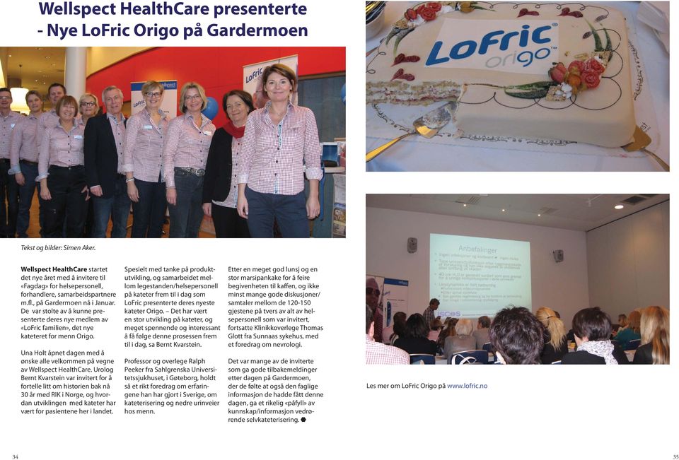 De var stolte av å kunne presenterte deres nye medlem av «LoFric familien», det nye kateteret for menn Origo. Una Holt åpnet dagen med å ønske alle velkommen på vegne av Wellspect HealthCare.