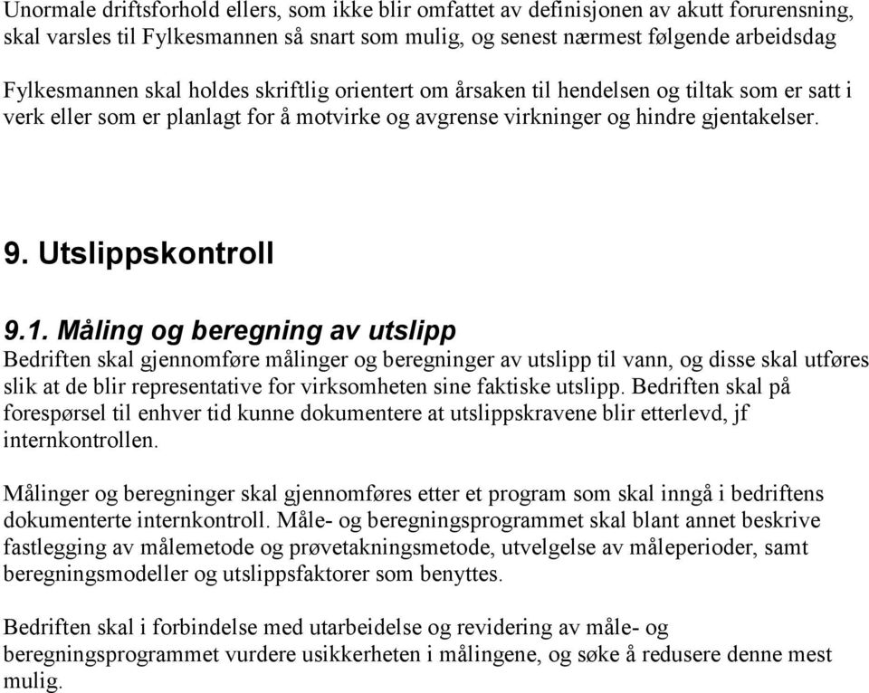 Måling og beregning av utslipp Bedriften skal gjennomføre målinger og beregninger av utslipp til vann, og disse skal utføres slik at de blir representative for virksomheten sine faktiske utslipp.