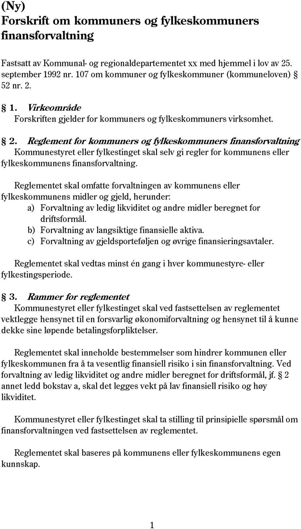 1. Virkeområde Forskriften gjelder for kommuners og fylkeskommuners virksomhet. 2.