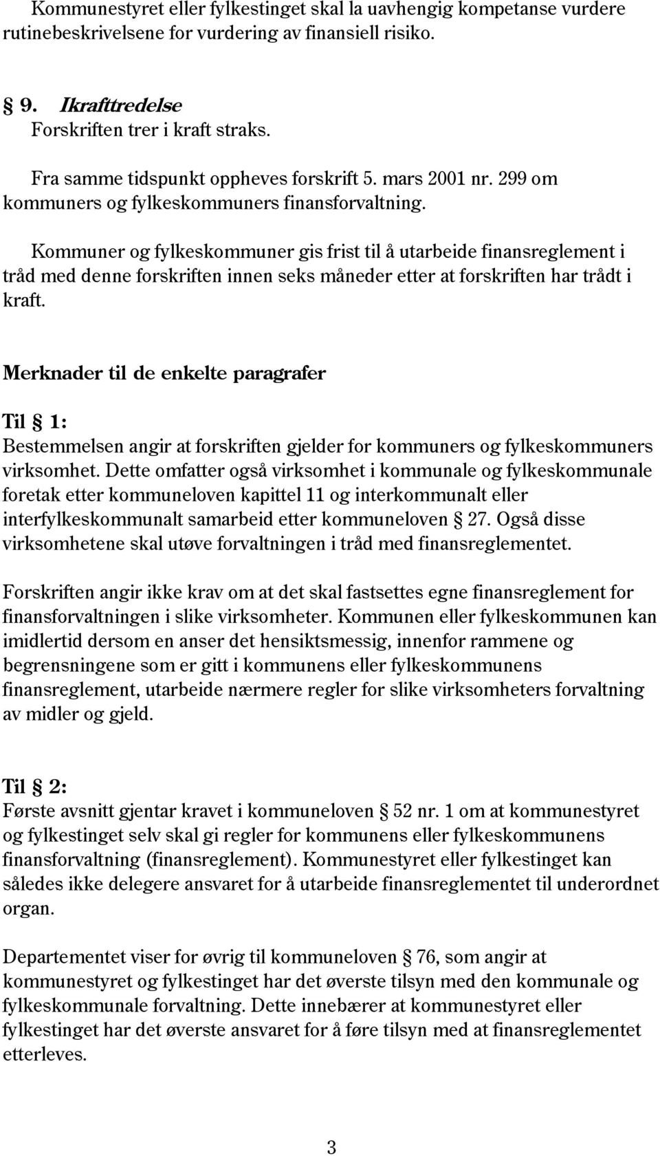 Kommuner og fylkeskommuner gis frist til å utarbeide finansreglement i tråd med denne forskriften innen seks måneder etter at forskriften har trådt i kraft.