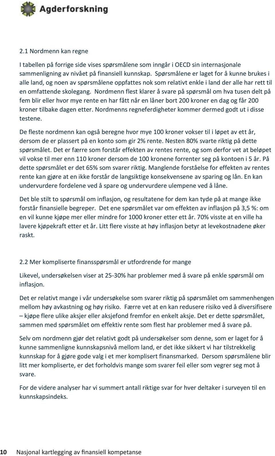 Nordmenn flest klarer å svare på spørsmål om hva tusen delt på fem blir eller hvor mye rente en har fått når en låner bort 200 kroner en dag og får 200 kroner tilbake dagen etter.