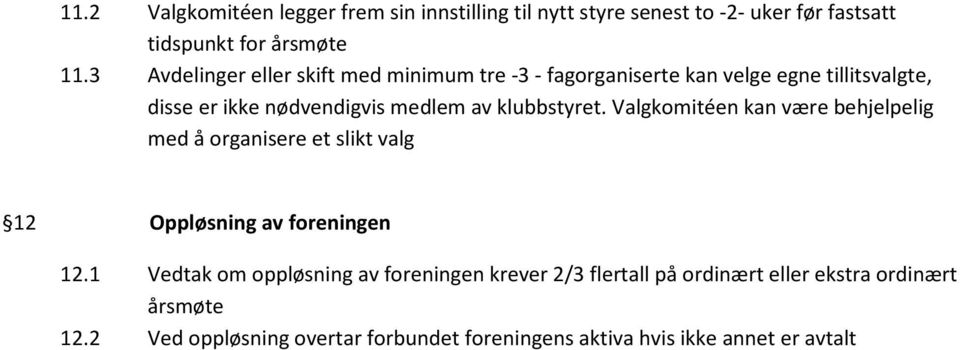 klubbstyret. Valgkomitéen kan være behjelpelig med å organisere et slikt valg 12 Oppløsning av foreningen 12.