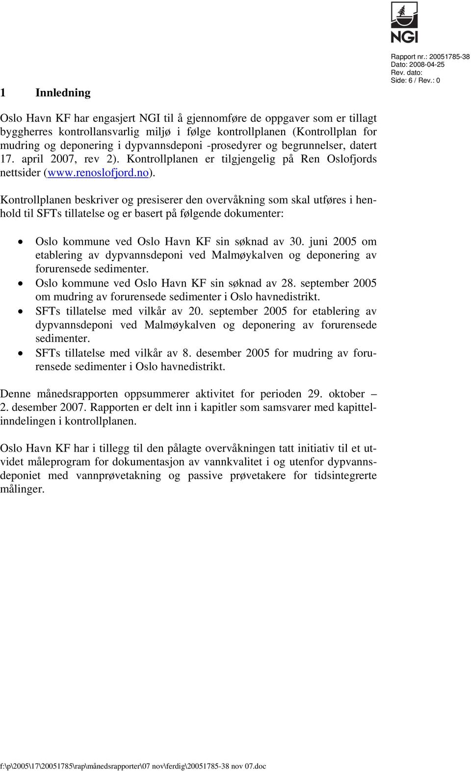 -prosedyrer og begrunnelser, datert 17. april 2007, rev 2). Kontrollplanen er tilgjengelig på Ren Oslofjords nettsider (www.renoslofjord.no).