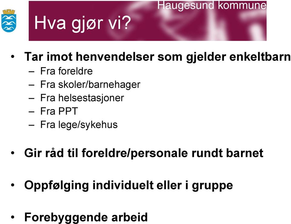 Fra skoler/barnehager Fra helsestasjoner Fra PPT Fra