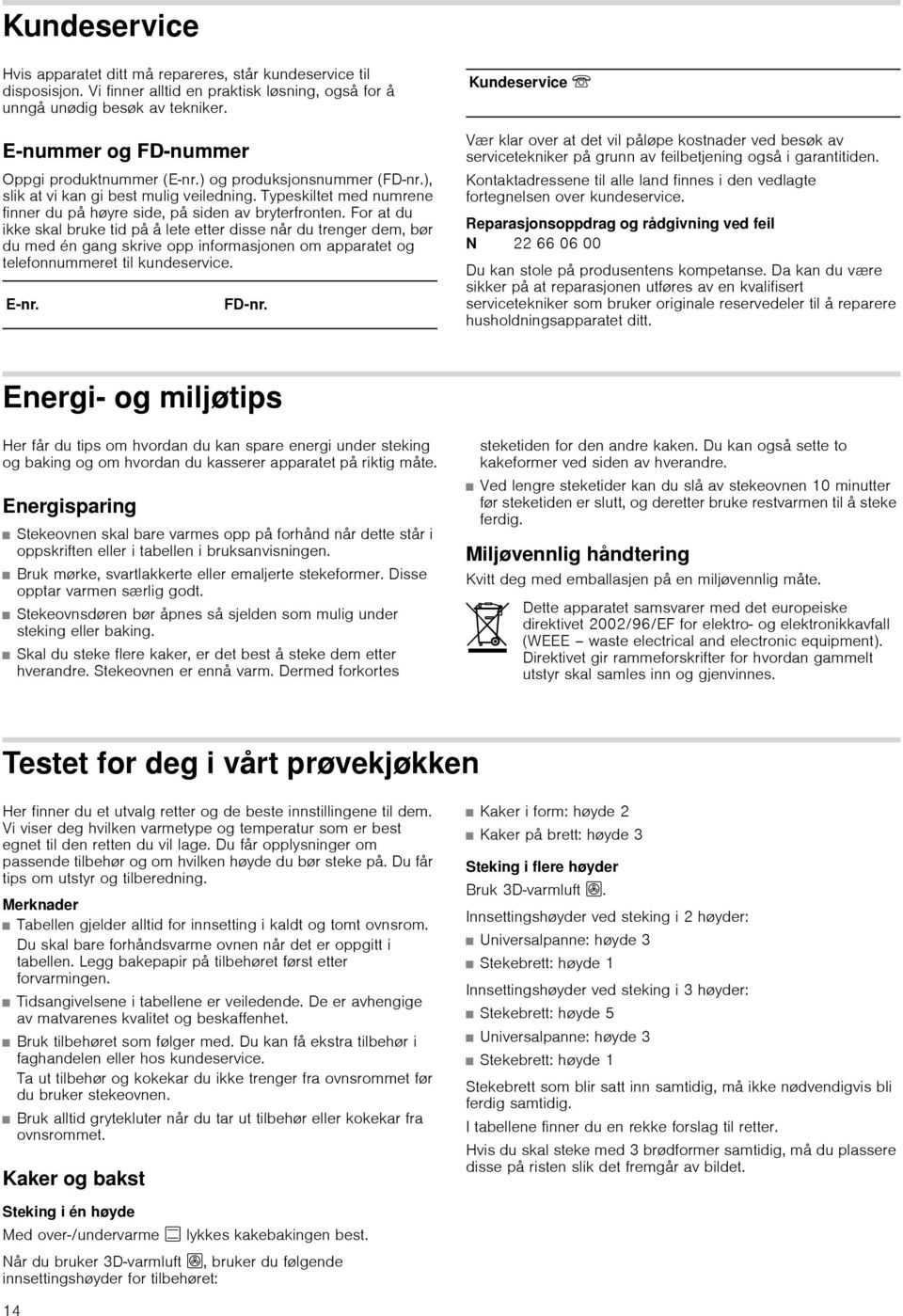 For at du ikke skal bruke tid på å lete etter disse når du trenger dem, bør du med én gang skrive opp informasjonen om apparatet og telefonnummeret til kundeservice. E nr. FD nr.