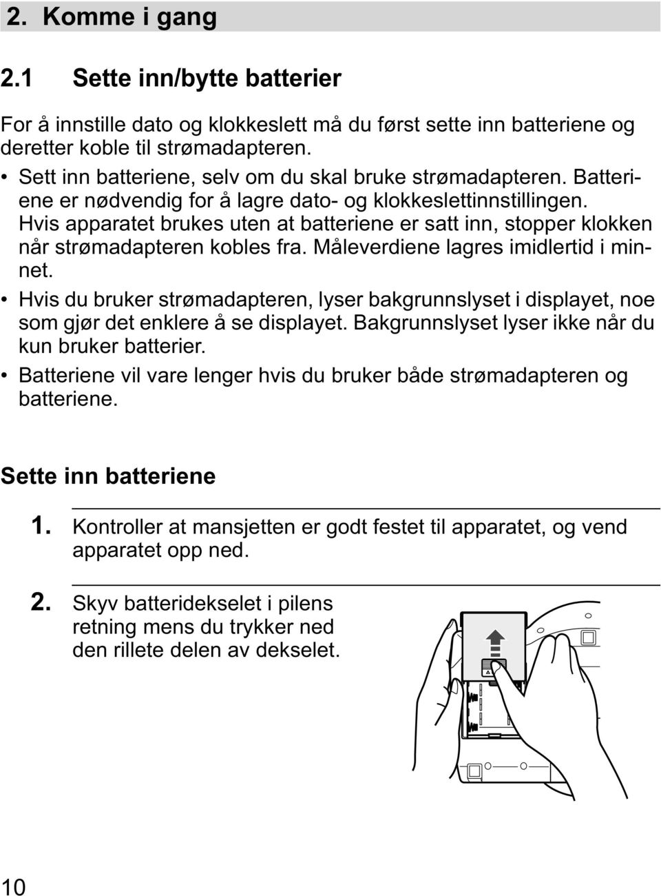 Hvis apparatet brukes uten at batteriene er satt inn, stopper klokken når strømadapteren kobles fra. Måleverdiene lagres imidlertid i minnet.