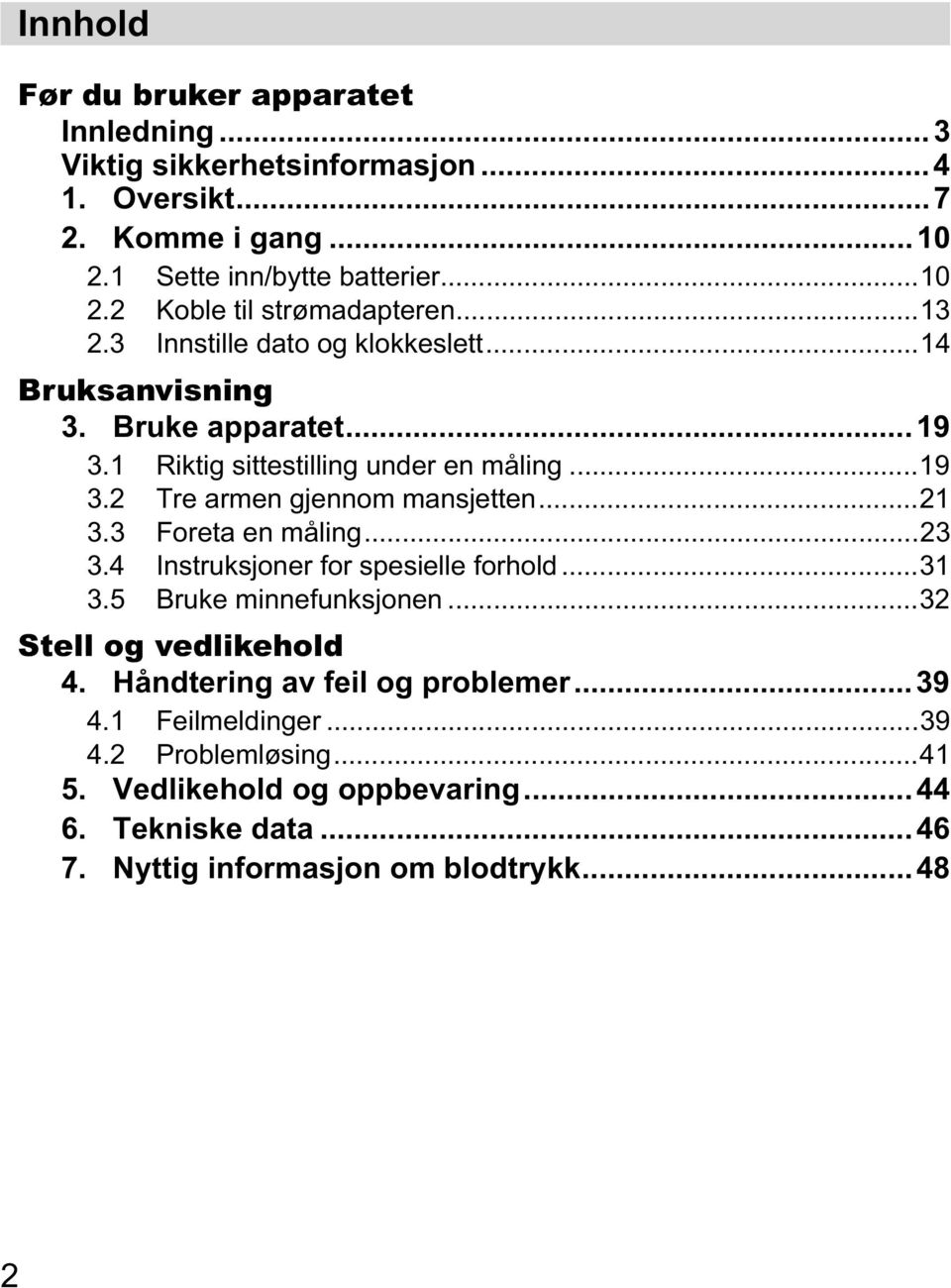 ..21 3.3 Foreta en måling...23 3.4 Instruksjoner for spesielle forhold...31 3.5 Bruke minnefunksjonen...32 Stell og vedlikehold 4. Håndtering av feil og problemer.