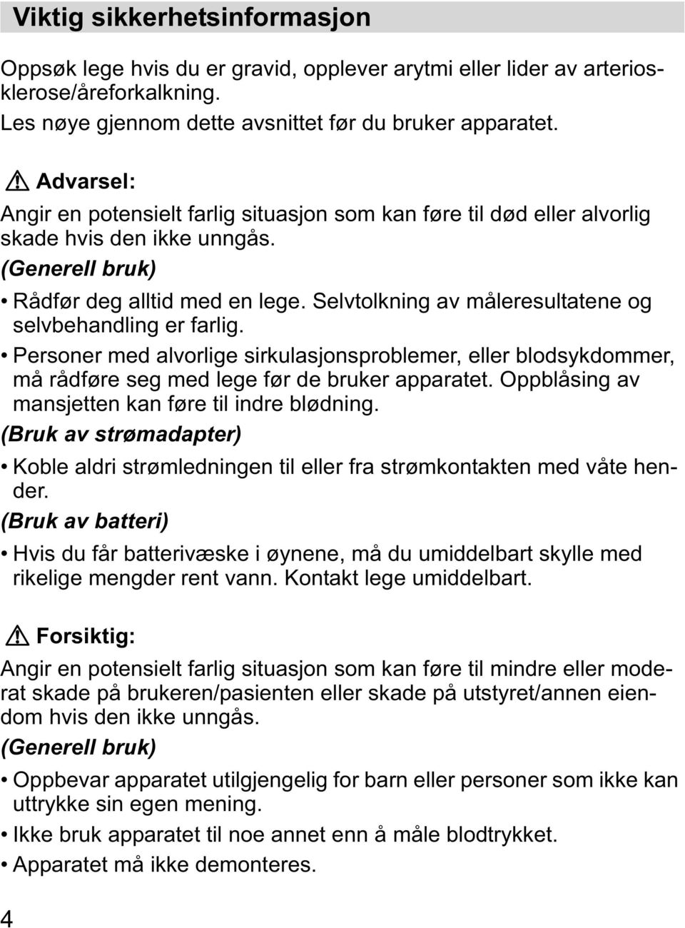 (Generell bruk) Rådfør deg alltid med en lege. Selvtolkning av måleresultatene og selvbehandling er farlig.