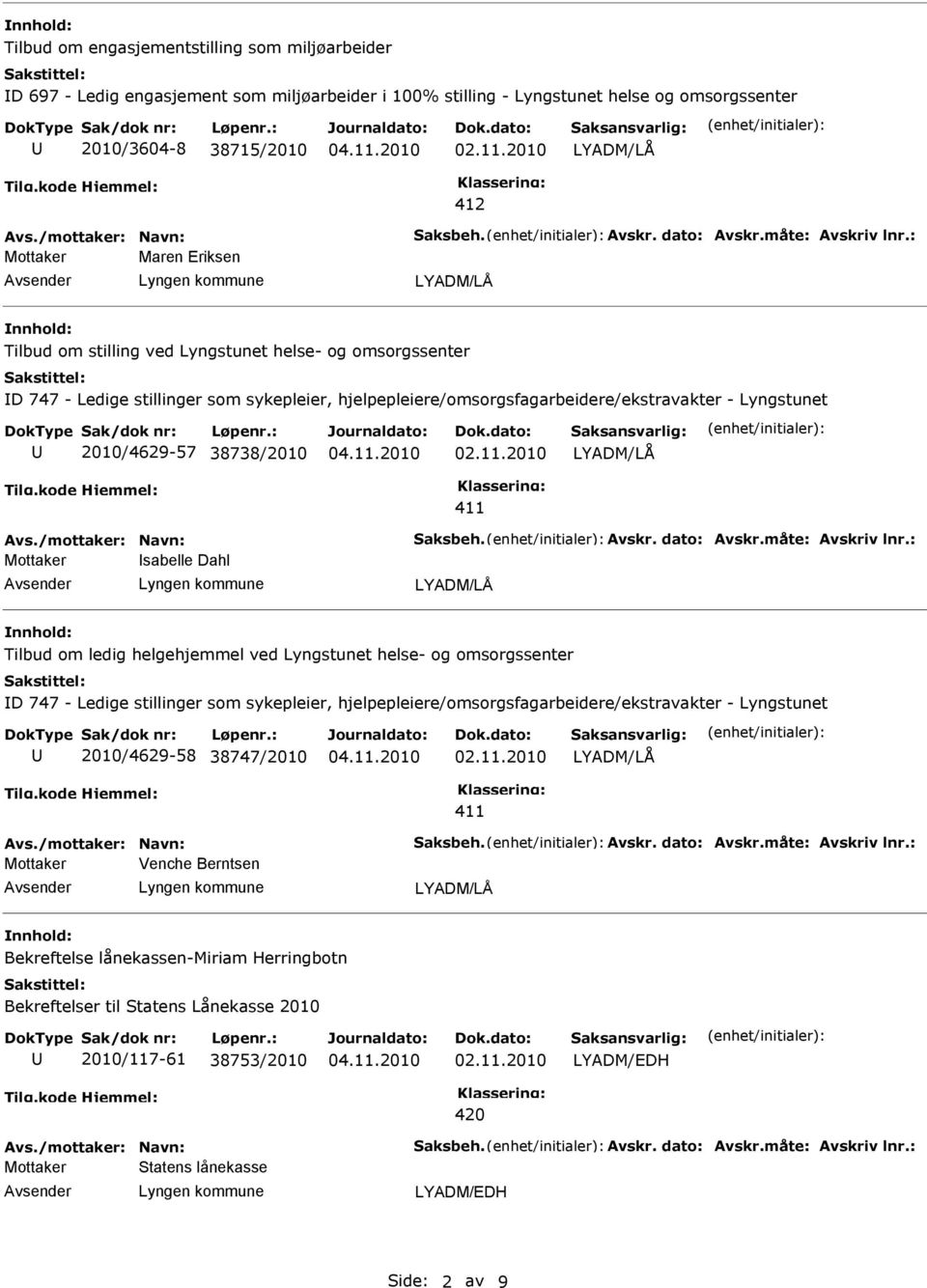 : Mottaker Maren Eriksen Tilbud om stilling ved Lyngstunet helse- og omsorgssenter D 747 - Ledige stillinger som sykepleier, hjelpepleiere/omsorgsfagarbeidere/ekstravakter - Lyngstunet 2010/4629-57
