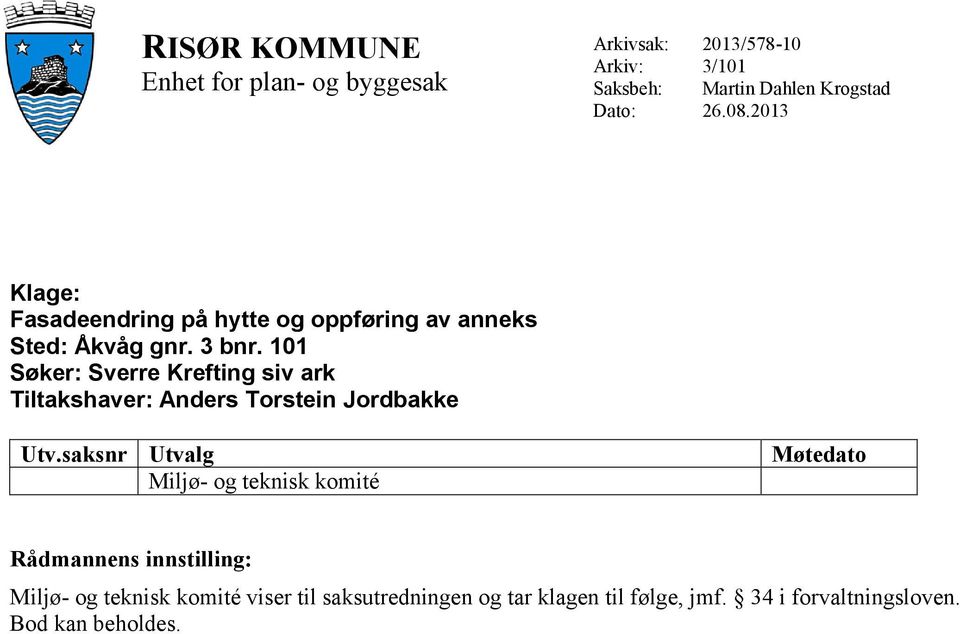 101 Søker: Sverre Krefting siv ark Tiltakshaver: Anders Torstein Jordbakke Utv.