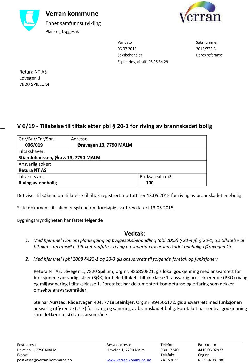 : Adresse: 006/019 Øravegen 13, 7790 MALM Tiltakshaver: Stian Johanssen, Ørav.