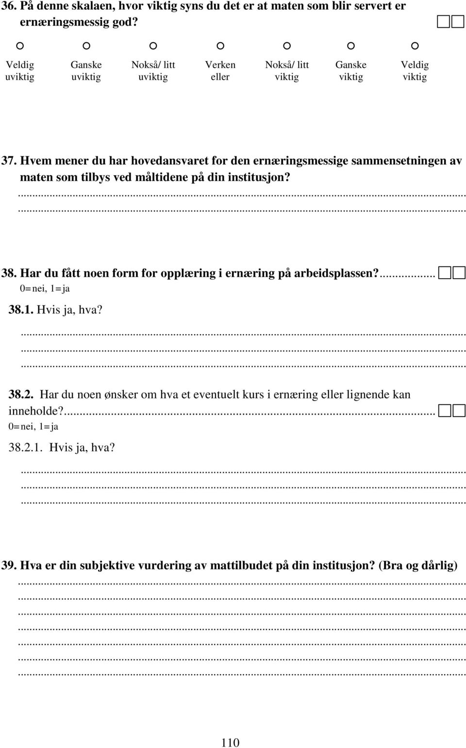 Har du fått noen form for opplæring i ernæring på arbeidsplassen?... 0=nei, 1=ja 38.1. Hvis ja, hva? 38.2.