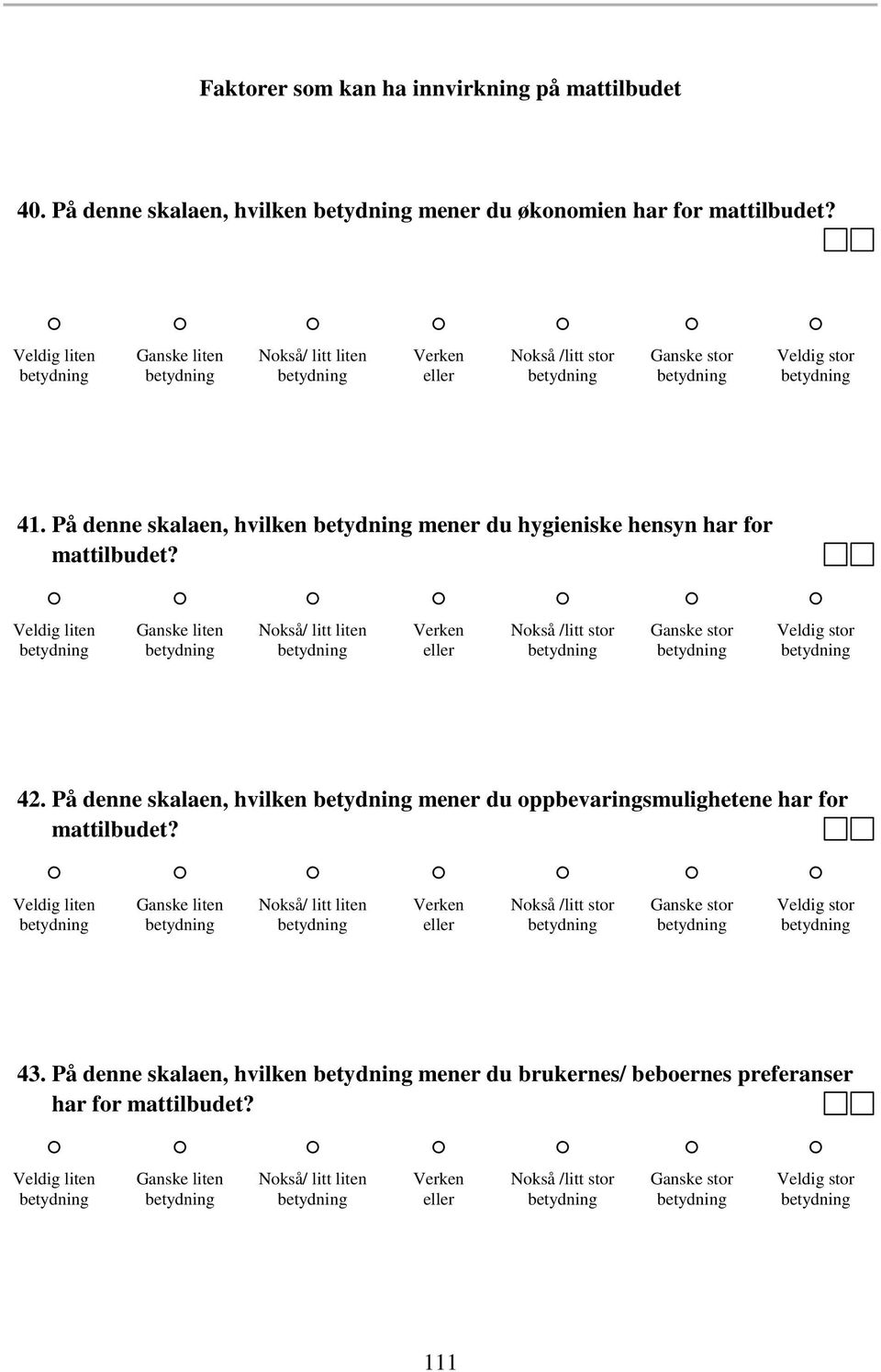 Veldig liten Ganske liten Nokså/ litt liten Nokså /litt stor Ganske stor Veldig stor 42. På denne skalaen, hvilken mener du oppbevaringsmulighetene har for mattilbudet?