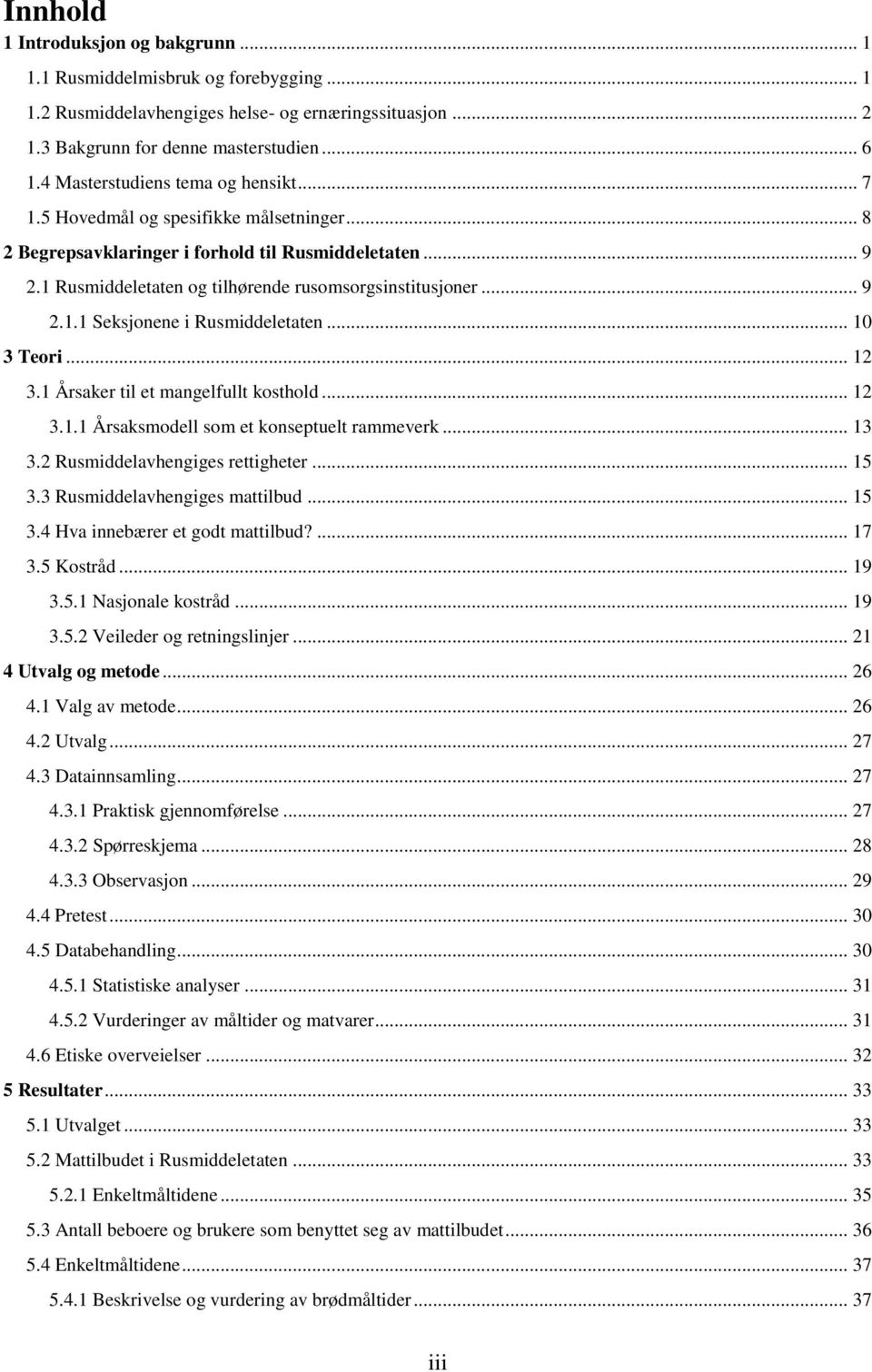 .. 9 2.1.1 Seksjonene i Rusmiddeletaten... 10 3 Teori... 12 3.1 Årsaker til et mangelfullt kosthold... 12 3.1.1 Årsaksmodell som et konseptuelt rammeverk... 13 3.2 Rusmiddelavhengiges rettigheter.