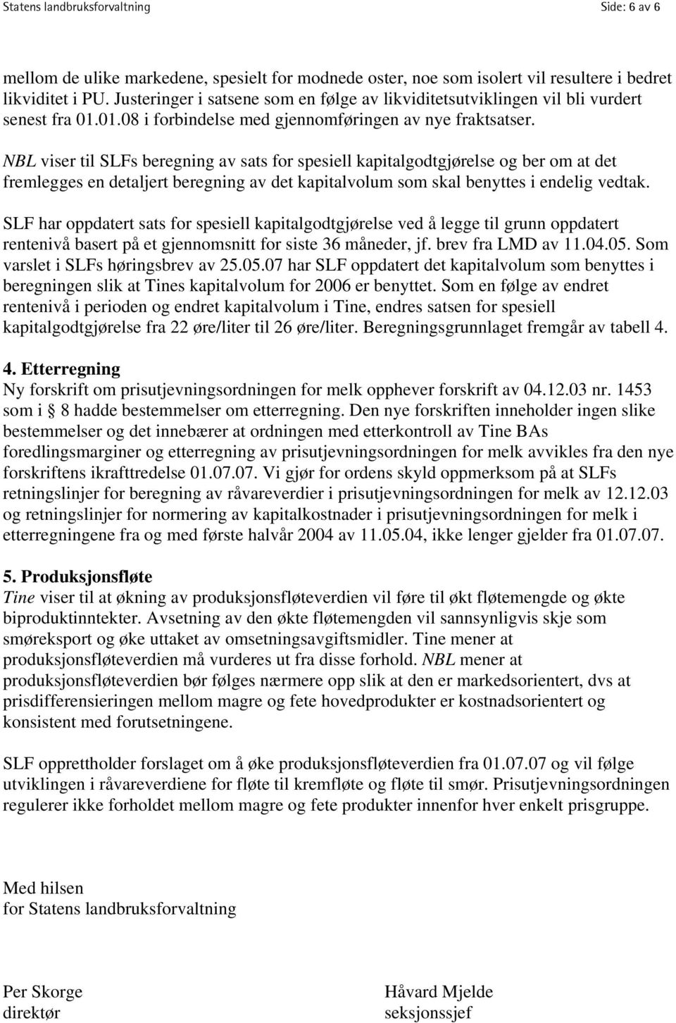 NBL viser til SLFs beregning av sats for spesiell kapitalgodtgjørelse og ber om at det fremlegges en detaljert beregning av det kapitalvolum som skal benyttes i endelig vedtak.