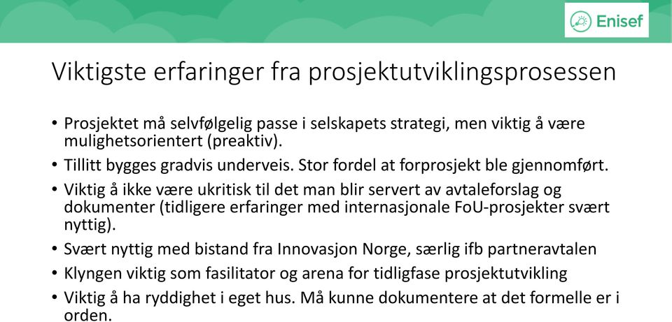 Viktig å ikke være ukritisk til det man blir servert av avtaleforslag og dokumenter (tidligere erfaringer med internasjonale FoU-prosjekter svært nyttig).